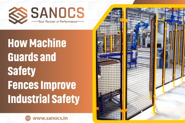 How Machine Guards and Safety Fences Improve Industrial Safety